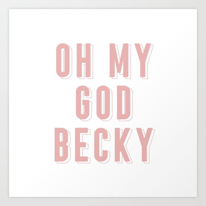 Oh My God Becky-Pink Art Print