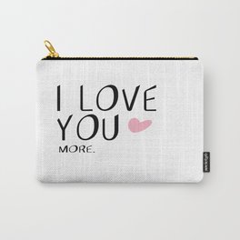 I love you MORE Carry-All Pouch