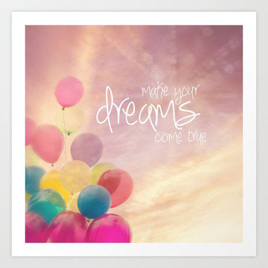 make your dreams come true Art Print