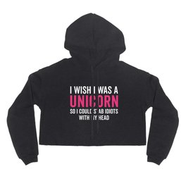 Wish I Was A Unicorn Funny Quote Hoody | Aggressive, Rude, Sarcastic, Sarcasm, Saying, Crazy, Horse, Offensive, Funny, Typography 