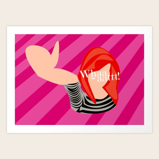 WHAAATT!! Art Print