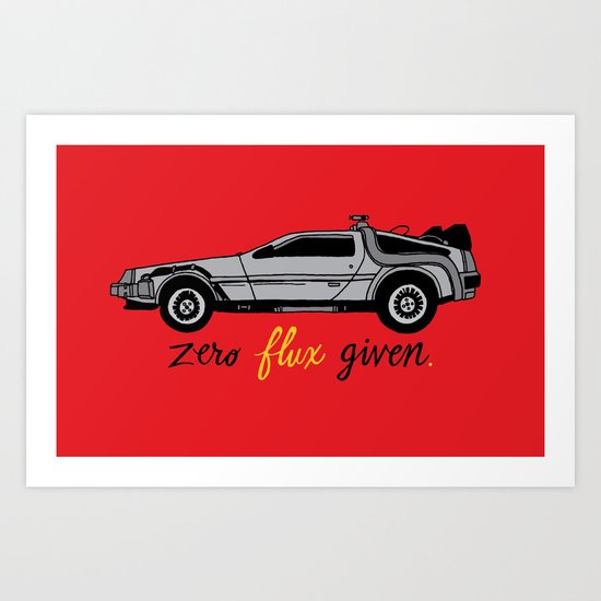 Zero Flux Given. Art Print