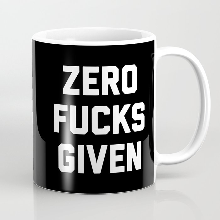 Zero Fucks Given Funny Sarcastic Offensive Quote Coffee Mug