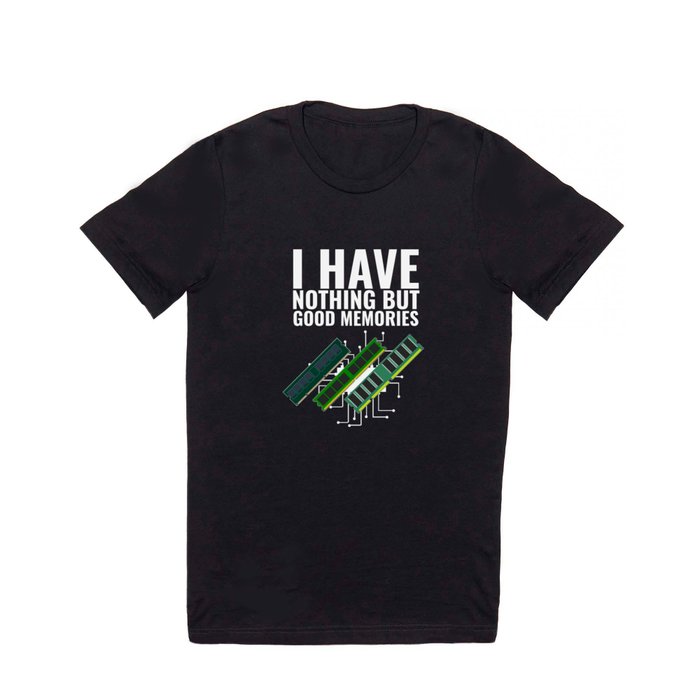 I Have Nothing But Good Memories | Computer Engineer T Shirt