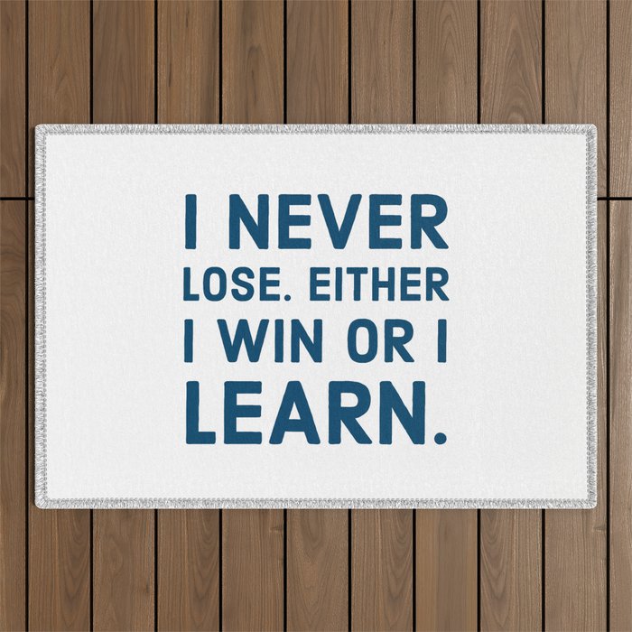 I never lose. Either I win or I learn Outdoor Rug