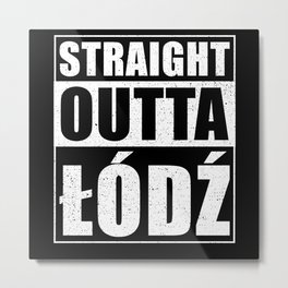 Straight Outta Lodz Metal Print