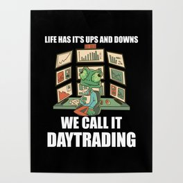 Day Trading - Life Has It's Ups And Downs Poster
