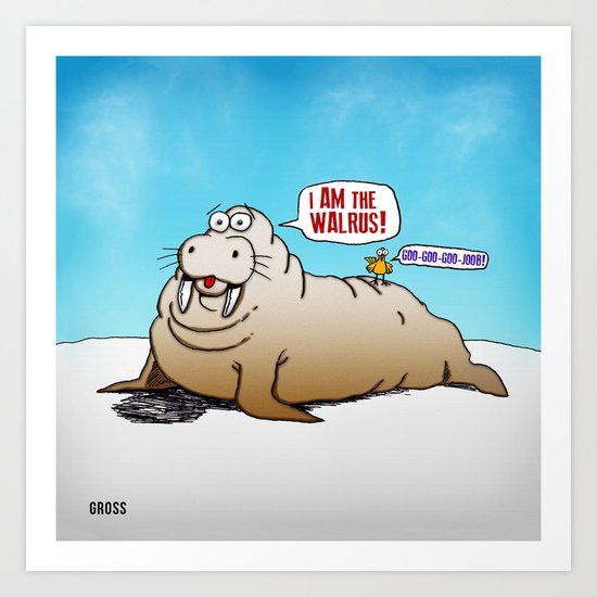 I AM the walrus! Art Print