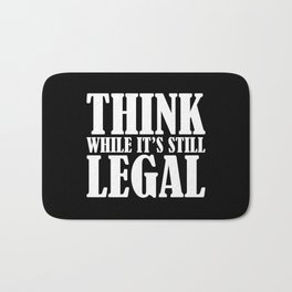 Think While It's Still Legal Bath Mat | Usa, Graphicdesign, Activist, Funny, Sarcasm, Cool, Patriotic, Ironic, Law, Government 
