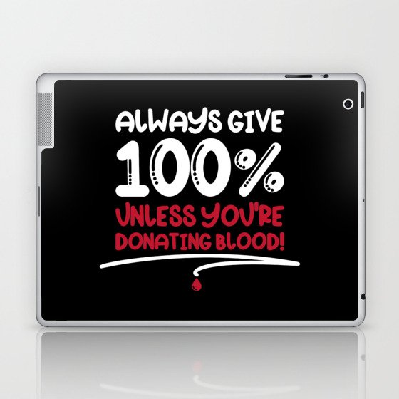 Always Give 100% Unless Donating Blood Laptop & iPad Skin