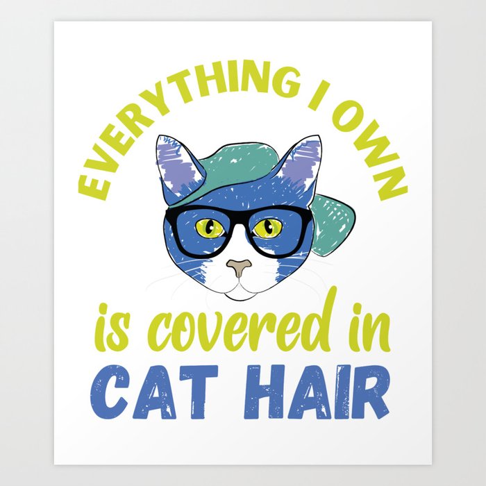 Everything Covered in Cat Hair Art Print by PoshLondon | Society6 Everything Covered in Cat Hair Art Print by PoshLondon | Society6
