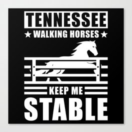 Tennessee Walking Horses keep me Stable Canvas Print