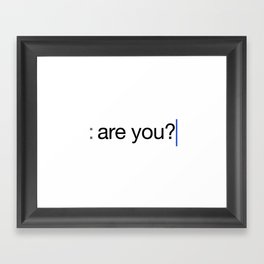are you? Framed Art Print