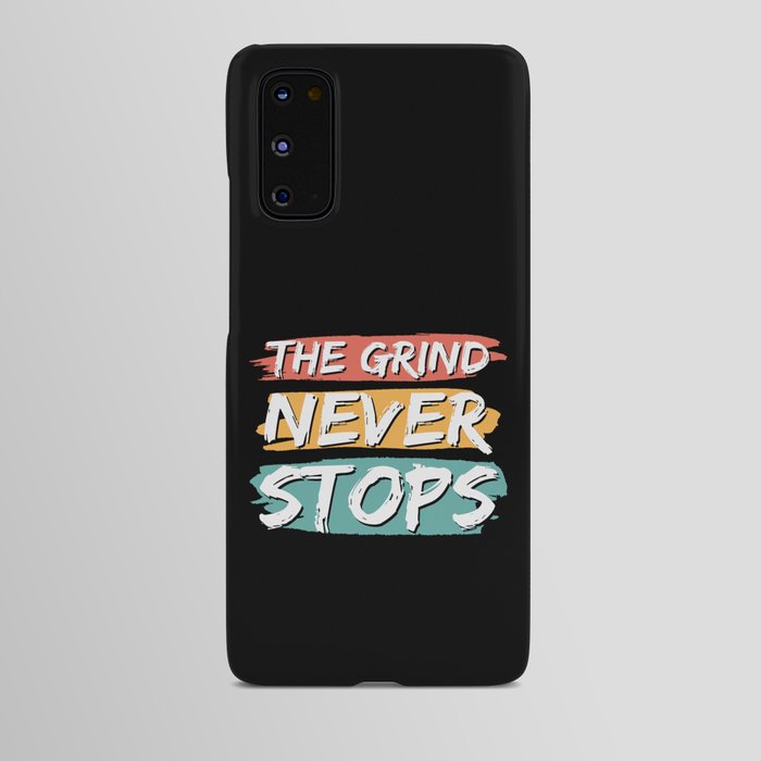 The Grind Never Stops Android Case