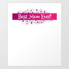 Best Mom Ever! Mother's Day Gift Idea Pink Flowers Art Print | Christmasgiftformom, Newmomgift, Mothersdaygift, Mothersdayshirt, Momgift, Mommymommothermamama, Funnymomgift, Collage, Momofdaughtersmomofsons, Stepmomstepmother 