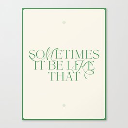 Sometimes It Be Like That Poster Canvas Print
