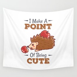 cute hedgehog I make a point of being cute Wall Tapestry