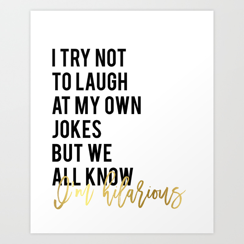 Funny Wall Art I Try Not To Laugh At My Own Jokes But We All Know I M Hilarious Funny Wall Art Pri Art Print By Micheltypography Society6