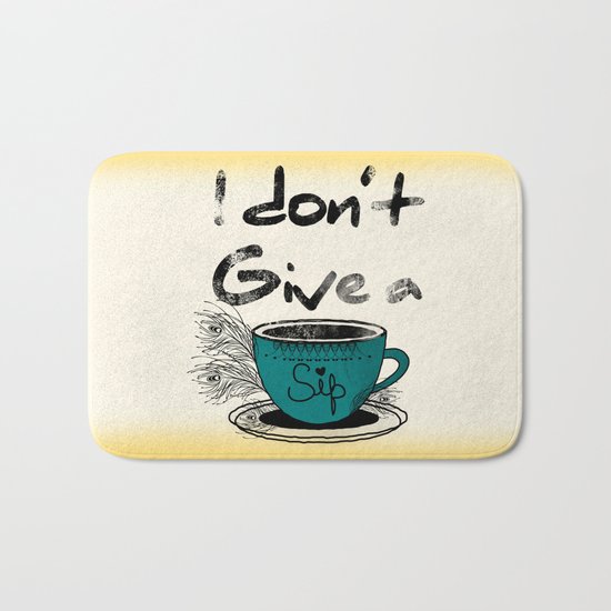 I dont give a sip Bath Mat