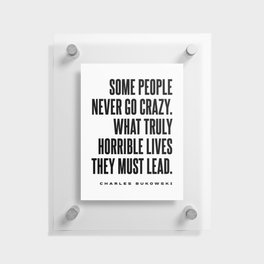 Some people never go crazy - Charles Bukowski Quote - Literature - Typography Print 1 Floating Acrylic Print