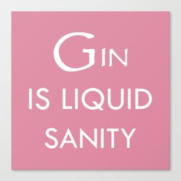 Gin Is Liquid Sanity, Funny Quote Canvas Print