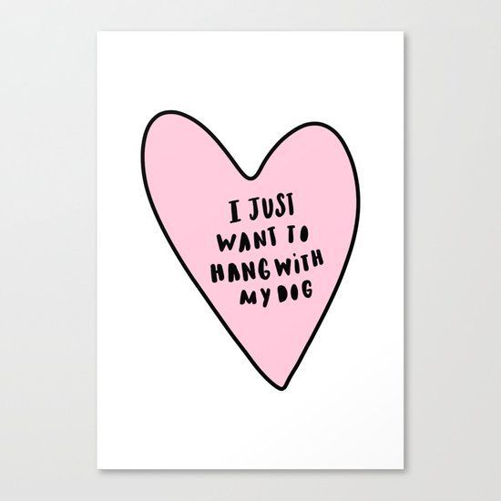 I just want to hang with my dog Canvas Print