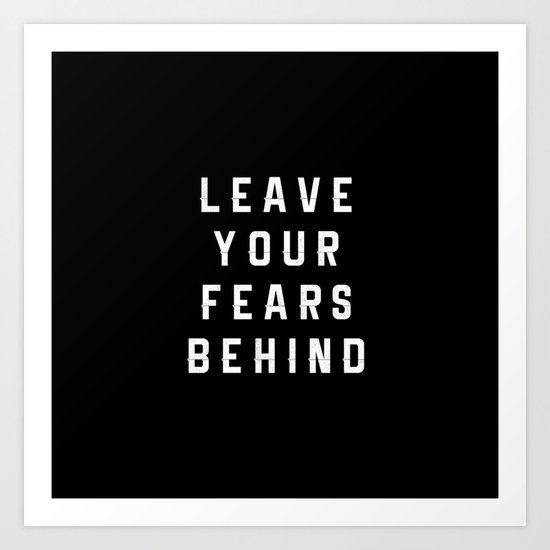 Leave Your Fears Behind Art Print