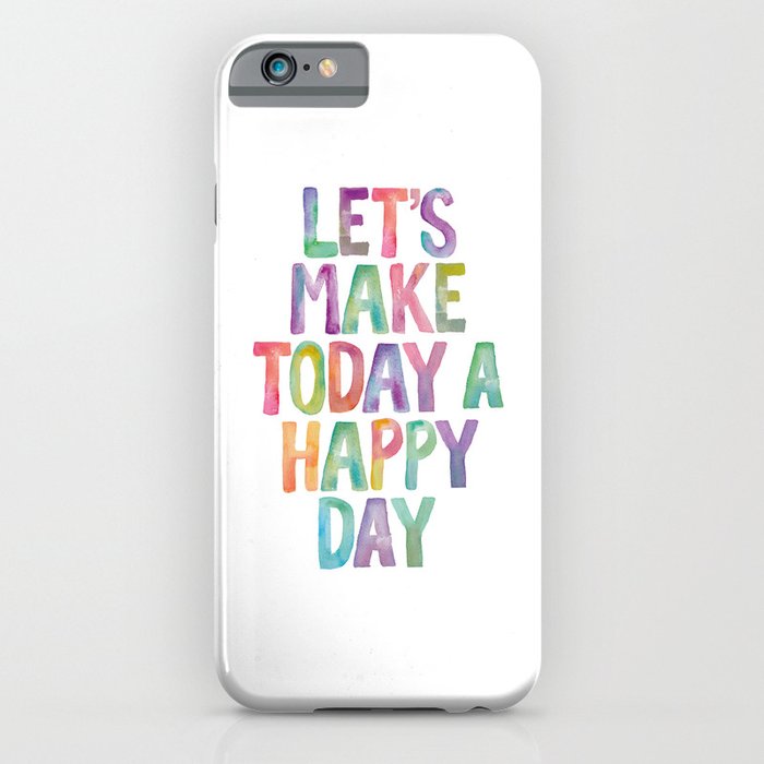 Lets Make Today a Happy Day iPhone Case