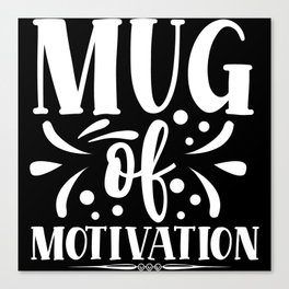 Mug Of Motivation Typographic Quote Motivational Canvas Print