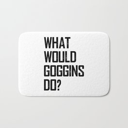 WHAT WOULD GOGGINS DO? Bath Mat | Stencil, Typography, Quotes, Navy, Navyseal, Military, Goggins, Ink, Graphicdesign, Quote 