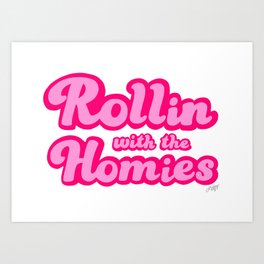 Rollin With The Homies Art Print