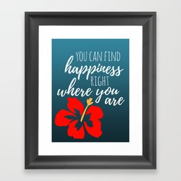 Find Happiness Right Where You Are Framed Art Print