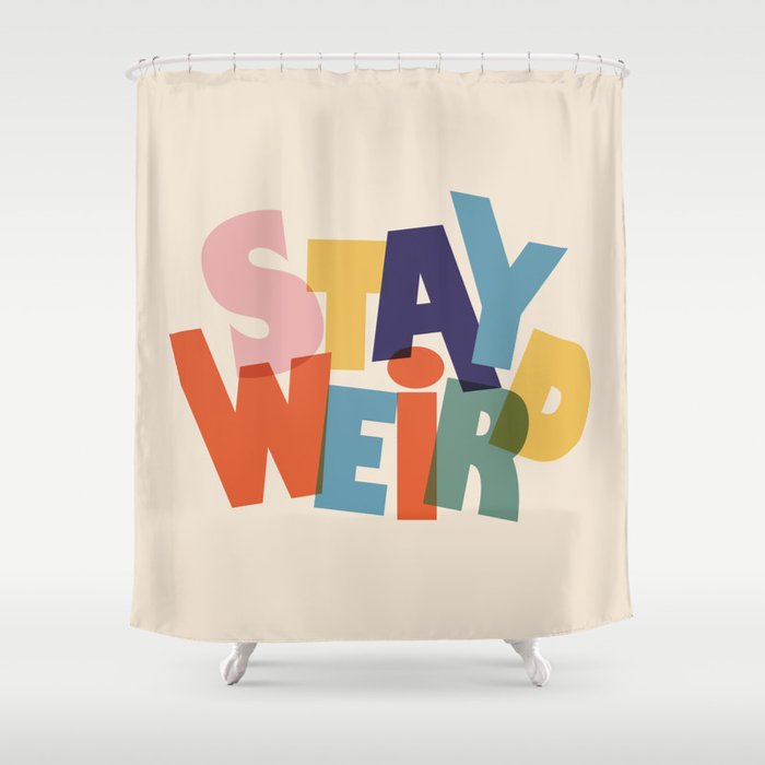 STAY WEIRD - colorful typography Shower Curtain