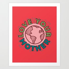 LOVE YOUR MOTHER Art Print