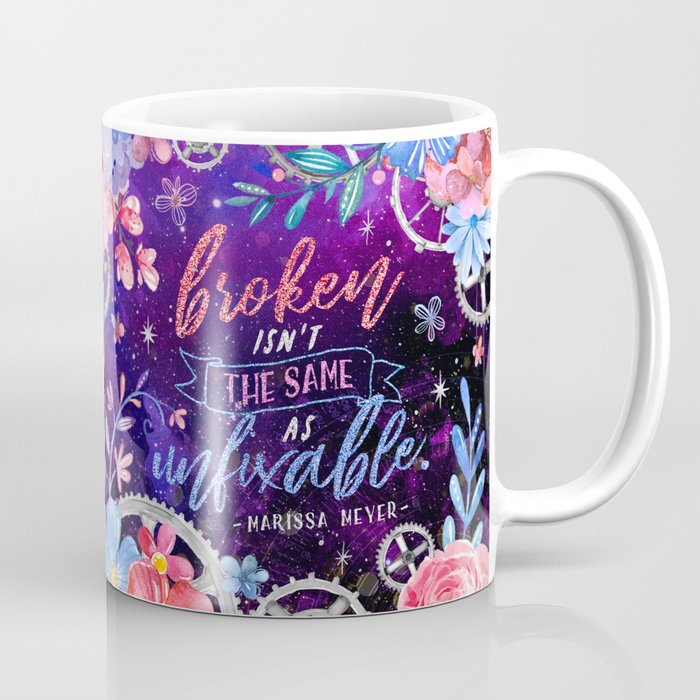 Broken Isn T The Same Coffee Mug By Stellawenny Society6