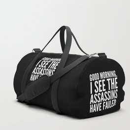 Good morning, I see the assassins have failed. (Black) Duffle Bag