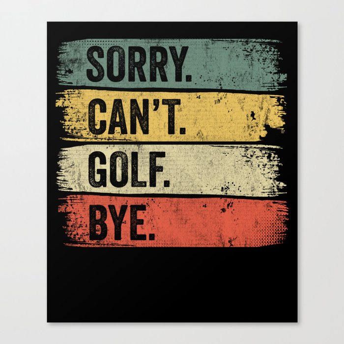 Sorry Can't Golf Bye Canvas Print