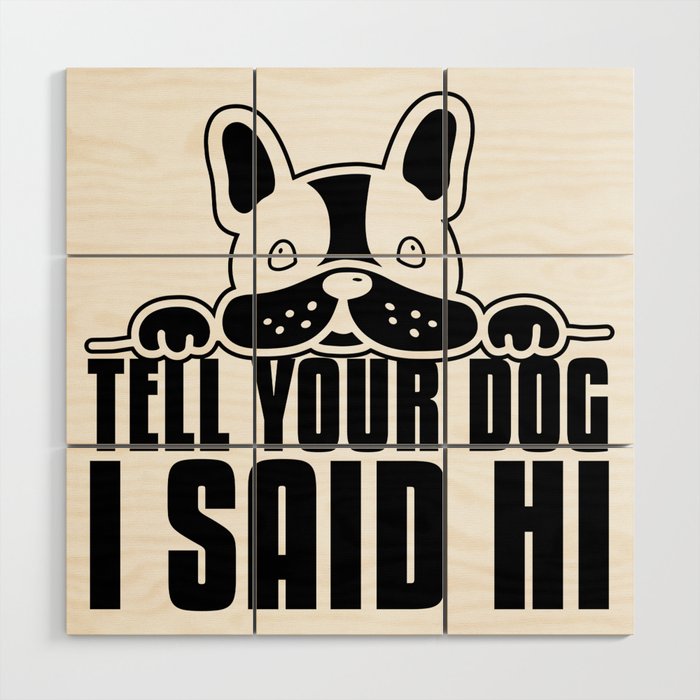 Tell Your Dog I Said Hi Funny Wood Wall Art