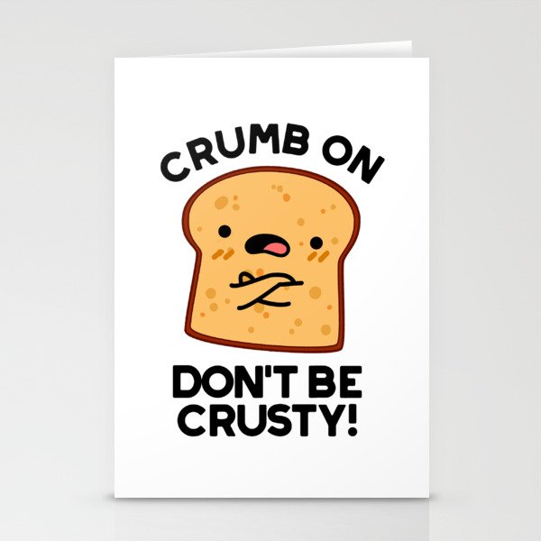 Crumb On Don't Be Crusty Cute Bread Pun Stationery Cards