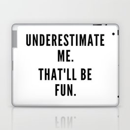 Underestimate me, that'll be fun. Laptop & iPad Skin