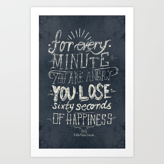 For every minute you are angry you lose sixty seconds of happiness Art Print