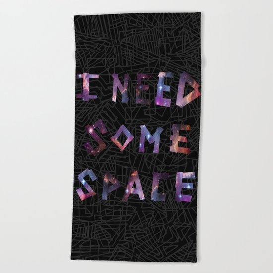 I Need Some Space Beach Towel