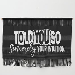 Told You So Sincerely Your Intuition Wall Hanging