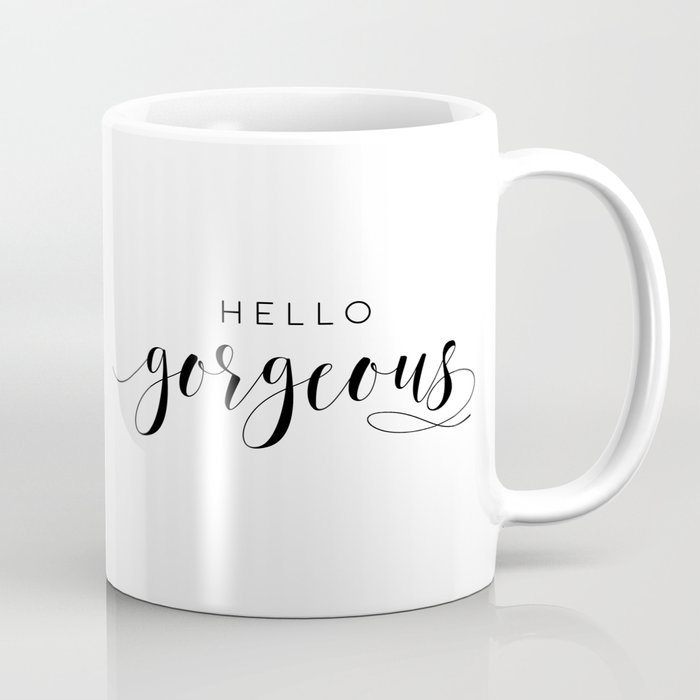 Hello Gorgeous Sign Gift For Her Gift For Him Lovely Words Romantic Quote Hello Beautiful Coffee Mug By Aleksmorin Society6