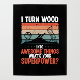 I turn wood into cool things Poster