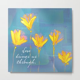 Love Brings Us Through 2 Metal Print