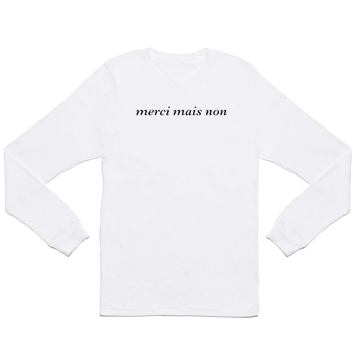 merci mais non Long Sleeve T Shirt