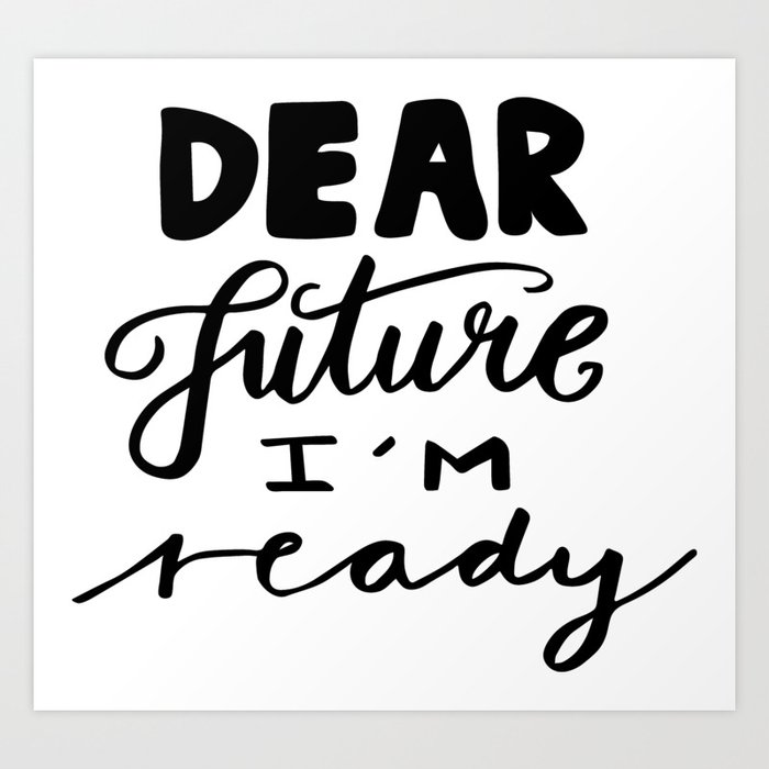 Motivational quotes - Dear future, I'm ready Art Print by ...