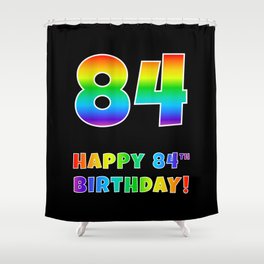 [ Thumbnail: HAPPY 84TH BIRTHDAY - Multicolored Rainbow Spectrum Gradient Shower Curtain ]