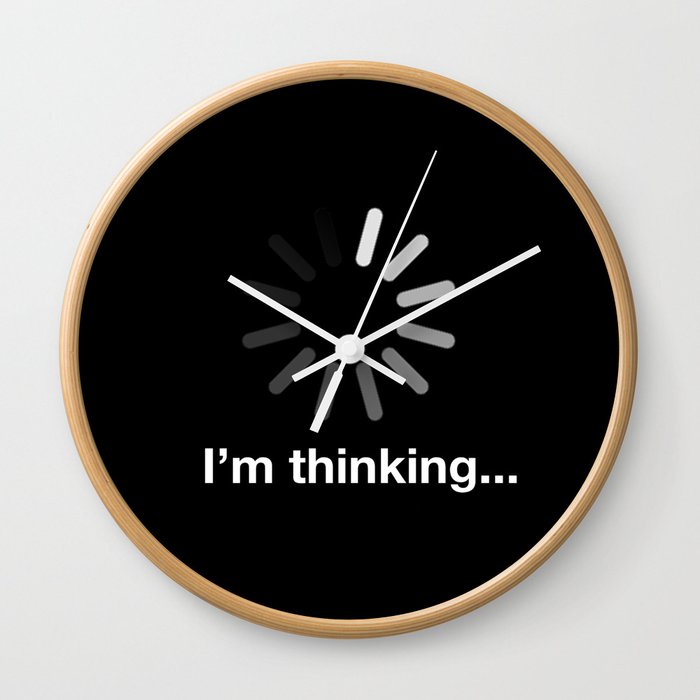 I'm thinking... Wall Clock